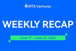 HTX Ventures Weekly Recap (17 June 2026–23 June)