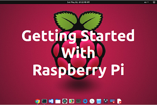 Getting Started With Raspberry Pi