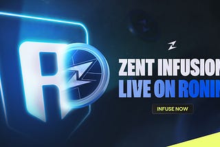 ZENT INFUSION NOW LIVE ON RONIN!