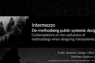 Intermezzo: De-methodising public systemic design?