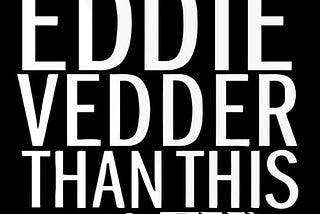 It Doesnt Get Eddie Vedder Than This The Ultimate Tribute To A Rock Legend