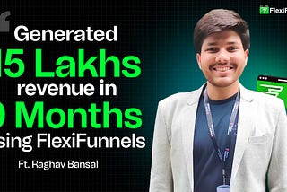 15 Lakhs in 9 Months using FlexiFunnels | Ft. Raghav Bansal