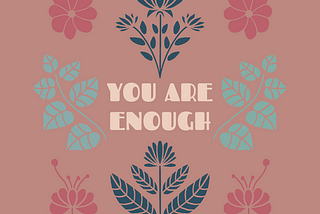 Yes, You Are Enough