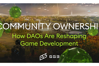 Community Ownership: How DAOs Are Reshaping Game Development
