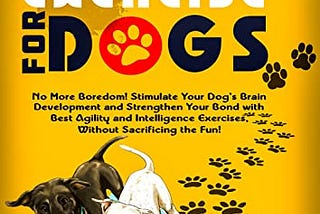 READ/DOWNLOAD Mental Exercise for Dogs: No More Boredom!