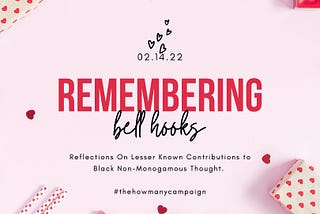 Remembering bell hooks: A Reflection on Lesser Known Contributions to Black Non-Monogamous Thought.