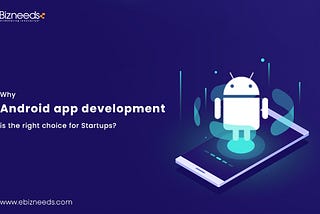 Why Android App Development is the Right Choice for Startups