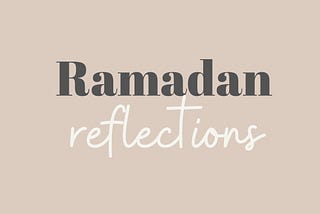 Ramadan Reflections-