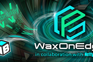 NeftyBlocks and WaxOnEdge: A New Era for DeFi on WAX!