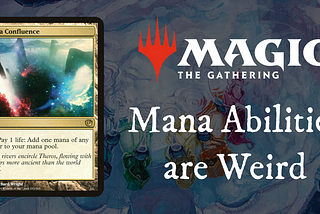 A picture of the mana confluence card with the secret lair mana confluence in the background. Text says: Mana abilities are weird.