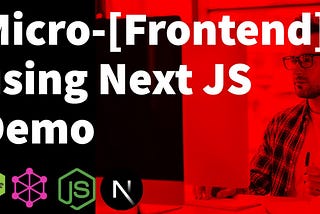 Understand Microfrontends: Microservices for the Frontend with Next JS Demo