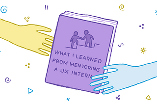 What I learned from mentoring a UX intern