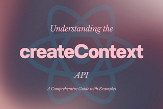 How To use createContext API, A Comprehensive Guide to React’s createContext API with Real-Life…