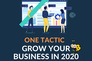 One tactic — Grow your Business in 2020