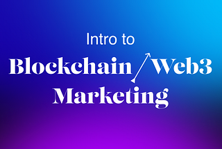Unrivalled intro to Blockchain and Web3 Marketing