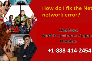 How do I fix the Netflix network error? +1(888)414–2454 Support Number