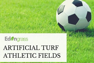 ADVANTAGES OF ARTIFICIAL TURF ATHLETIC FIELDS — EDEN GRASS