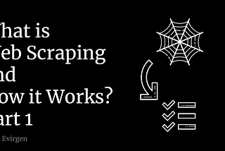 What is Web Scraping and how it works? — Part 1