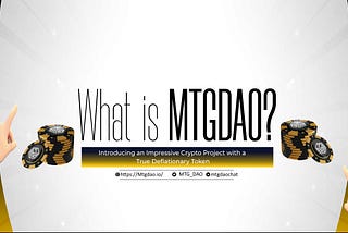 What is MTGDAO; Introducing an Impressive Crypto Protocol with a True Deflationary Token