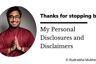 Personal Disclosures and Disclaimers by Rudrabha Mukherjee