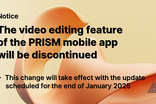 [Notice] The video editing feature of the PRISM mobile app will be discontinued