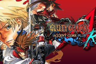 Why should you play Guilty Gear XX Accent Core +R?