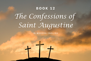 The Confessions of Saint Augustine — Book 12