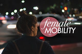 Female needs and hacks in mobility
