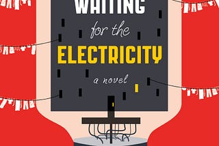 An Excerpt from Waiting for the Electricity