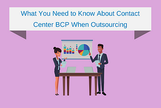 What You Need to Know About Contact Center BCP When Outsourcing