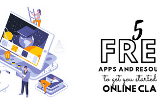 5 free apps and resources to get you started with online classes