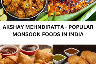 AKSHAY MEHNDIRATTA — POPULAR MONSOON FOODS IN INDIA