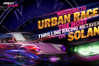 WELCOME TO URBAN RACER — THE MOST THRILLING RACING METAVERSE ON SOLANA