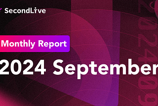 SecondLive Monthly Report | 2024 September
