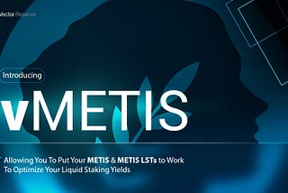 Introducing vMETIS: Putting Your METIS & METIS LSTs to Work To Optimize Your Liquid Staking Yields