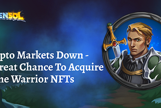 Crypto Markets Down — A Great Chance To Acquire Some Warrior NFTs