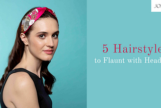 5 Hairstyles to Flaunt with Headbands