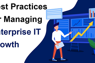 Scaling Up: Best Practices for Managing Enterprise IT Growth