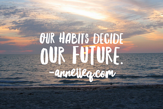 Our Habits Decide Our Future