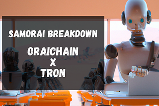 SamORAI Breakdown: TRON + Oraichain Partnership