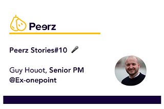 Peerz Stories#10 — Guy —Créer du lien humain dans le quotidien de Product Manager