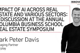 Impact of AI Across Real Estate and Various Sectors: A Discussion at The Annual Columbia Business…