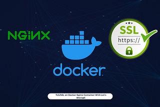 How To Install TLS/SSL on Docker Nginx Container With Let’s Encrypt