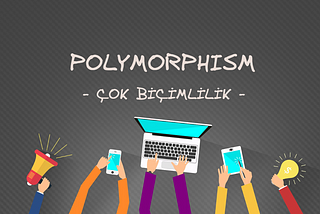 ~Polymorphism — Çok Biçimlilik~