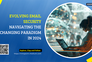 Evolving Email Security: Navigating the Changing Paradigm in 2024