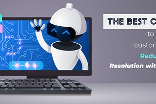 The Best Chatbot to Choose for Customer Service: Reduce Time to Resolution with BotSailor