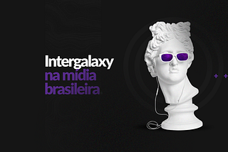 Intergalaxy in the brazilian media