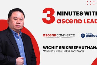 3 Minutes with Ascend Leader: พบ คุณวิชิต MD แห่ง พันธวณิช…