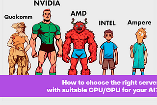 How to choose the right server with suitable CPU/GPU for your AI?
