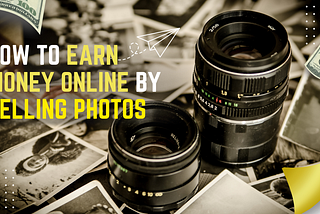 How to Earn Money Online By Selling Photos